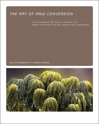 Art of RAW Conversion: How to Produce Art-Quality Photos with Adobe Photoshop...
