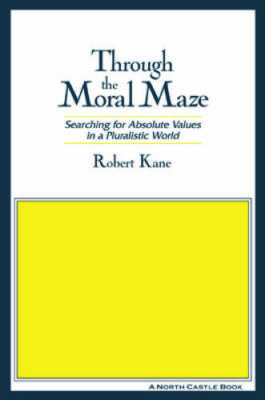 Through the Moral Maze: Searching for Absolute Values in a Plura - VERY GOOD