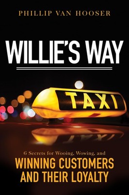 Willie's Way: 6 Secrets for Wooing, Wowing, and Winning Customers and Their ...