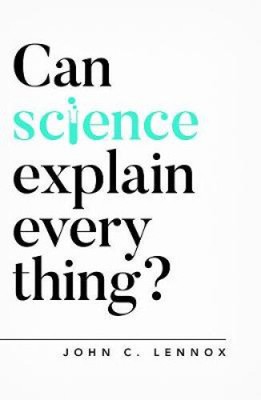 Can Science Explain Everything? (Questioning Faith) by Lennox, John