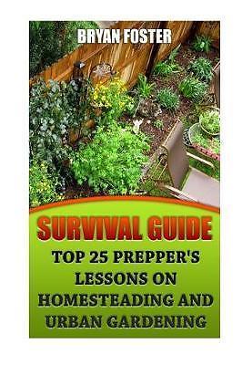Survival Guide: Top 25 Prepper's Lessons on Homesteading and Urban ...