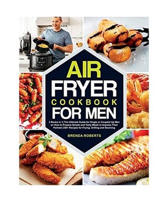 Air Fryer Cookbook for Men: 2 Books in 1The Ultimate Guide for Single or Coupled