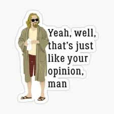 Big Lebowski That's just like your opinion, Vinyl 3" Die Cut Sticker