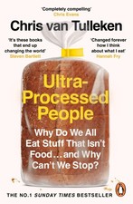 Ultra-Processed People: Why Do We All Eat Stuff That Isn’t Food … and Why