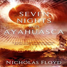 Image of Seven Nights with Ayahuasca A graphic account of heaven and hell