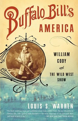 Buffalo Bill's America William Cody and The Wild West Show Louis S. Warren Buch