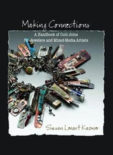 Making Connections: A Handbook of Cold Joins for Jewelers and Mixed-Media Ar...