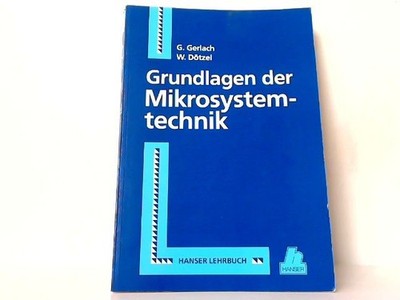 Grundlagen der Mikrosystemtechnik. Gerlach, G. und W. Dötzel: