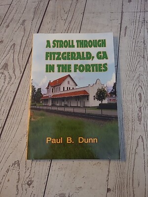SIGNED - A Stroll Through Fitzgerald, GA, In The Forties by Paul B. Dunn (PB)