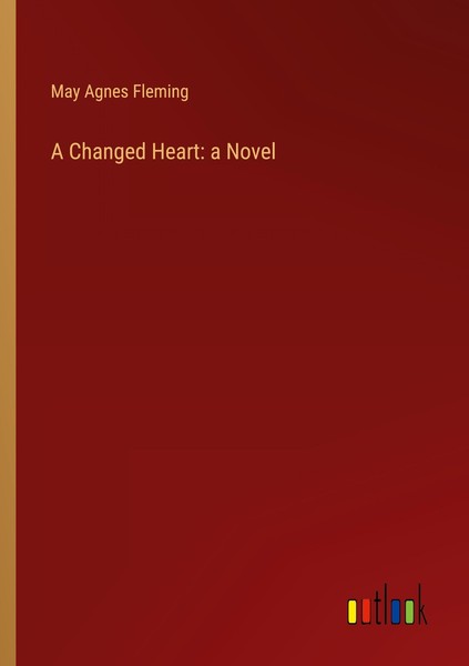 A Changed Heart: A Novel May Agnes Fleming-image