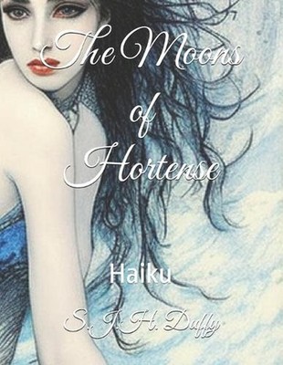 The Moons of Hortense: Haiku by S.J.H. Duffy Paperback Book