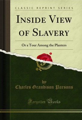 Inside View of Slavery: Or a Tour Among the Planters (Classic Reprint)
