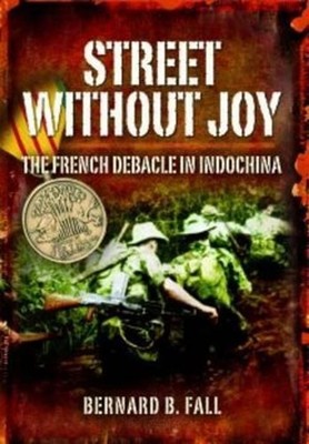 Street without Joy: The French Debacle in Indochina by Bernard B. Fall (English)