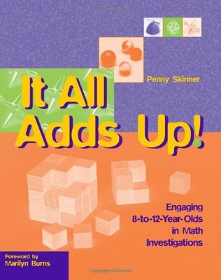 IT ALL ADDS UP!: ENGAGING 8-TO-12-YEAR-OLDS IN MATH By Penny Skinner *Excellent*