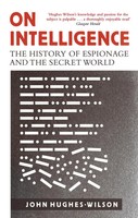 On Intelligence | The History Of Espionage And The Secret World | Hughes-Wilson