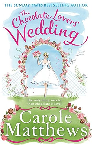 The Chocolate Lovers' Wedding: the feel-good, romantic,... - Carole Matthews
