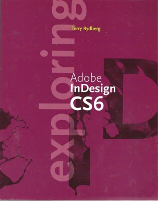 EXPLORING ADOBE INDESIGN CS6 Textbook - Terry Rydberg - Delmar - 2013