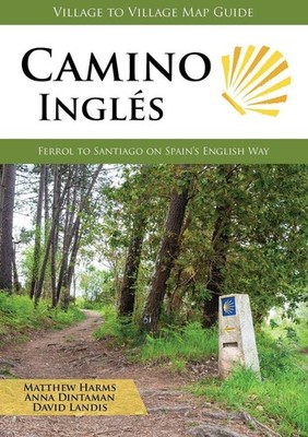 Camino Ingles: Ferrol to Santiago on Spain's English Way by Matthew Harms (Engli