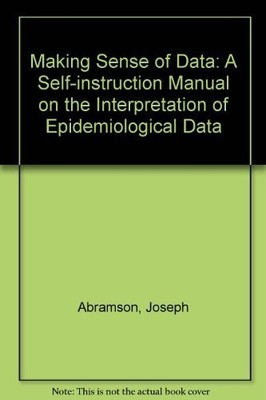 Making Sense of Data: A Self-instruction Manual on the Interpretation of Epidemi