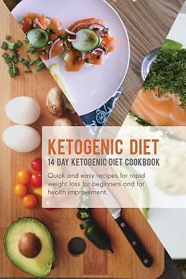 Ketogenic Diet : 14 Day Ketogenic Diet Cookbook; Quick and Easy Recipes