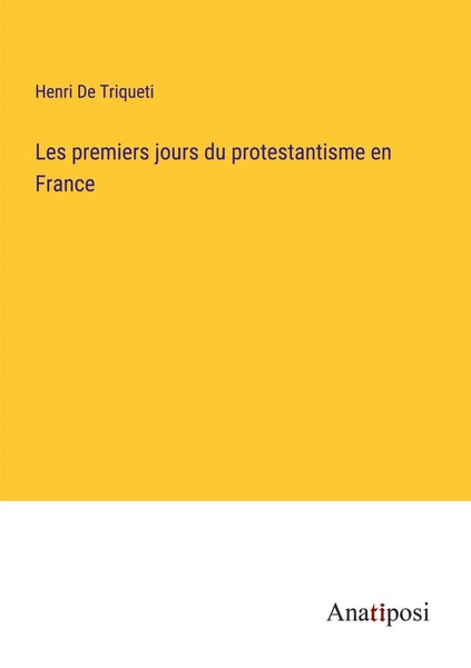 Henri De Triqueti | Les Premiers Jours Du Protestantisme En France | Taschenbuch-image