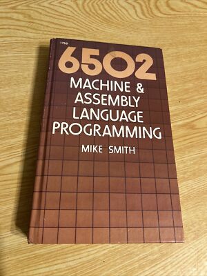 6502 Machine & Assembly Language Programming by Mike Smith 1st Edition 1984