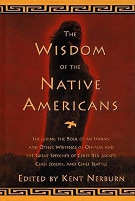 The Wisdom of the Native Americans: Including the So...