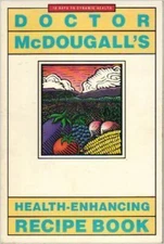 Doctor McDougall's Health-Enhancing Recipe Book: 12 days to dynamic health (1992