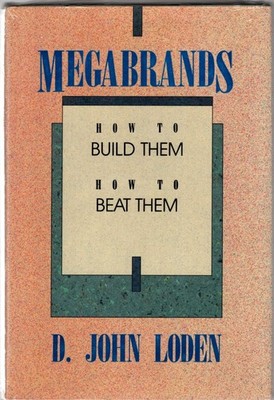 Megabrands: How to Build Them, How to Beat Them - hardcover Loden, D. John