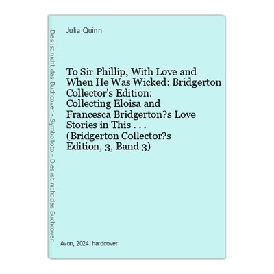 To Sir Phillip, With Love and When He Was Wicked: Bridgerton Collector's Edition