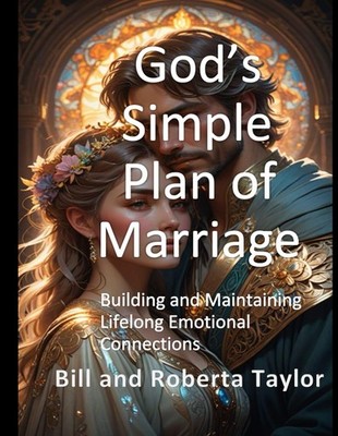 God's Simple Plan of Marriage: Building and Maintaining Lifelong Emotional Conne