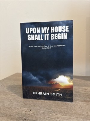 Upon My House Shall It Begin by Ephraim Smith Isaiah 52:15 LDS
