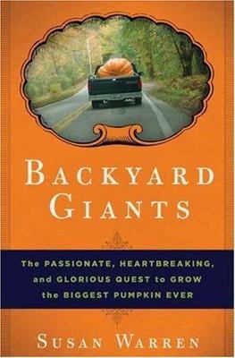 Backyard Giants: The Passionate, Heartbreaking, and Glorious Quest to Grow the