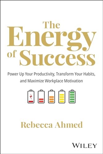 The Energy Of Success : Power Up Your Productivity, Transform Your Habits, And Maximize Workplace Motivation Rebecca Ahmed - Image 4