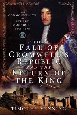 FALL OF CROMWELLS REPUBLIC & THE RETURN by Timothy Venning Hardback Self Help