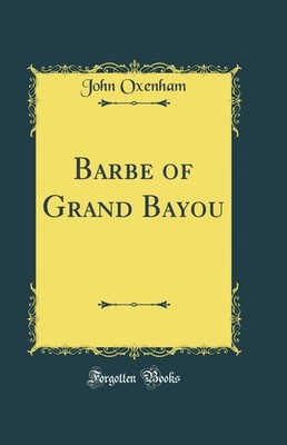 Barbe of Grand Bayou (Classic Reprint)