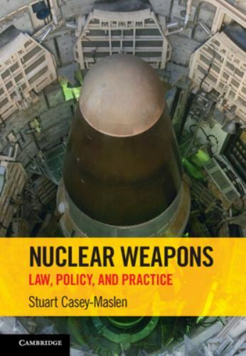 Nuclear Weapons Law, Policy, and Practice Casey-Maslen Hardback 9781316510858