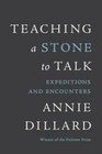 Teaching a Stone to Talk: Expeditions and Encounters - Paperback - GOOD