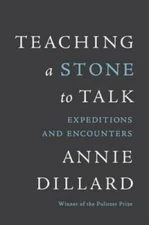 Teaching a Stone to Talk: Expeditions and Encounters - Paperback - GOOD