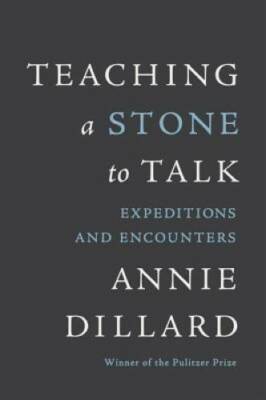 Teaching a Stone to Talk: Expeditions and Encounters - Paperback - GOOD