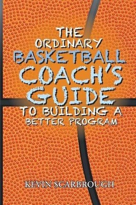 Kevin Scarbroug The Ordinary Basketball Coach's Guide to Building  (Taschenbuch)