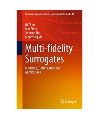 Multi-fidelity Surrogates: Modeling, Optimization and Applications, Qi Zhou, Men