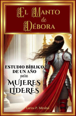 EL MANTO DE DÉBORA: ESTUDIO BÍBLICO DE UN AÑO PARA MUJERES LÍDERES: 52 Semanas E