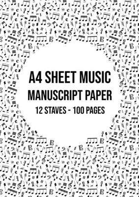 Music Manuscript Paper A4: 12 Stave / Staff Manuscript Pad | 100 Page Sheet Musi