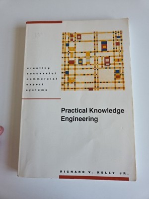 PRACTICAL KNOWLEDGE ENGINEERING (ARTIFICIAL INTELLIGENCE) By Richard Kelly 