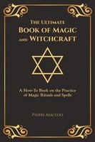 The Ultimate Book Of Magic And Witchcraft ~ Pierre Macedo ~ 9789811133770