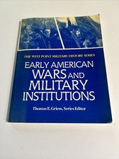 Early American Wars and Military Institutions by Thomas E. Griess (1995) pb used