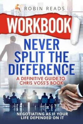 Workbook: Never Split The Difference: A Definitive Guide to Chris Vosss  - GOOD