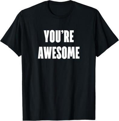 You're Awesome Compliments Positive Quote T Shirt