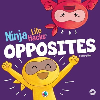 Ninja Life Hacks OPPOSITES A Fun Children's Book for Babies Toddl